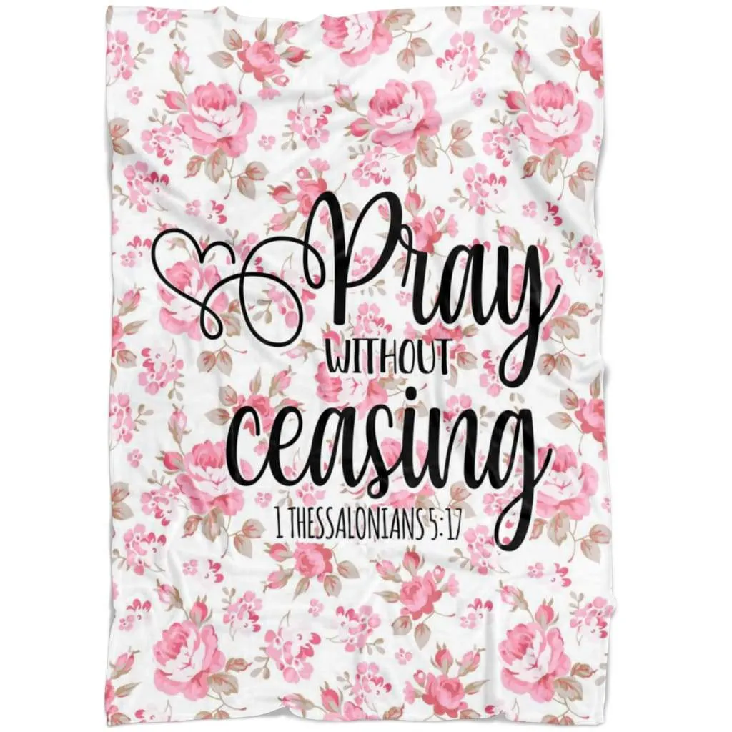 1 Thessalonians 517 Pray Without Ceasing Fleece Blanket - Christian Blanket - Bible Verse Blanket