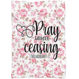 1 Thessalonians 517 Pray Without Ceasing Fleece Blanket - Christian Blanket - Bible Verse Blanket