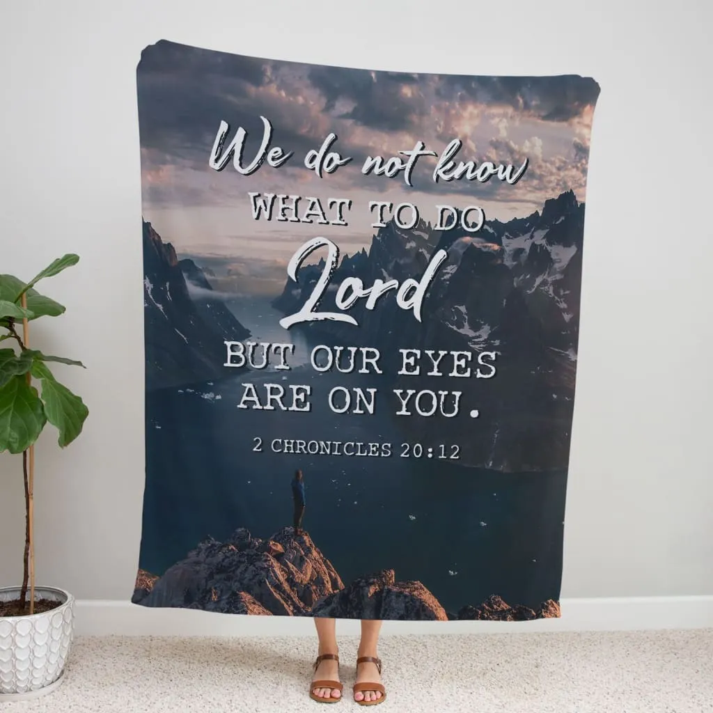 2 Chronicles 2012 We Do Not Know What To Do Fleece Blanket - Christian Blanket - Bible Verse Blanket