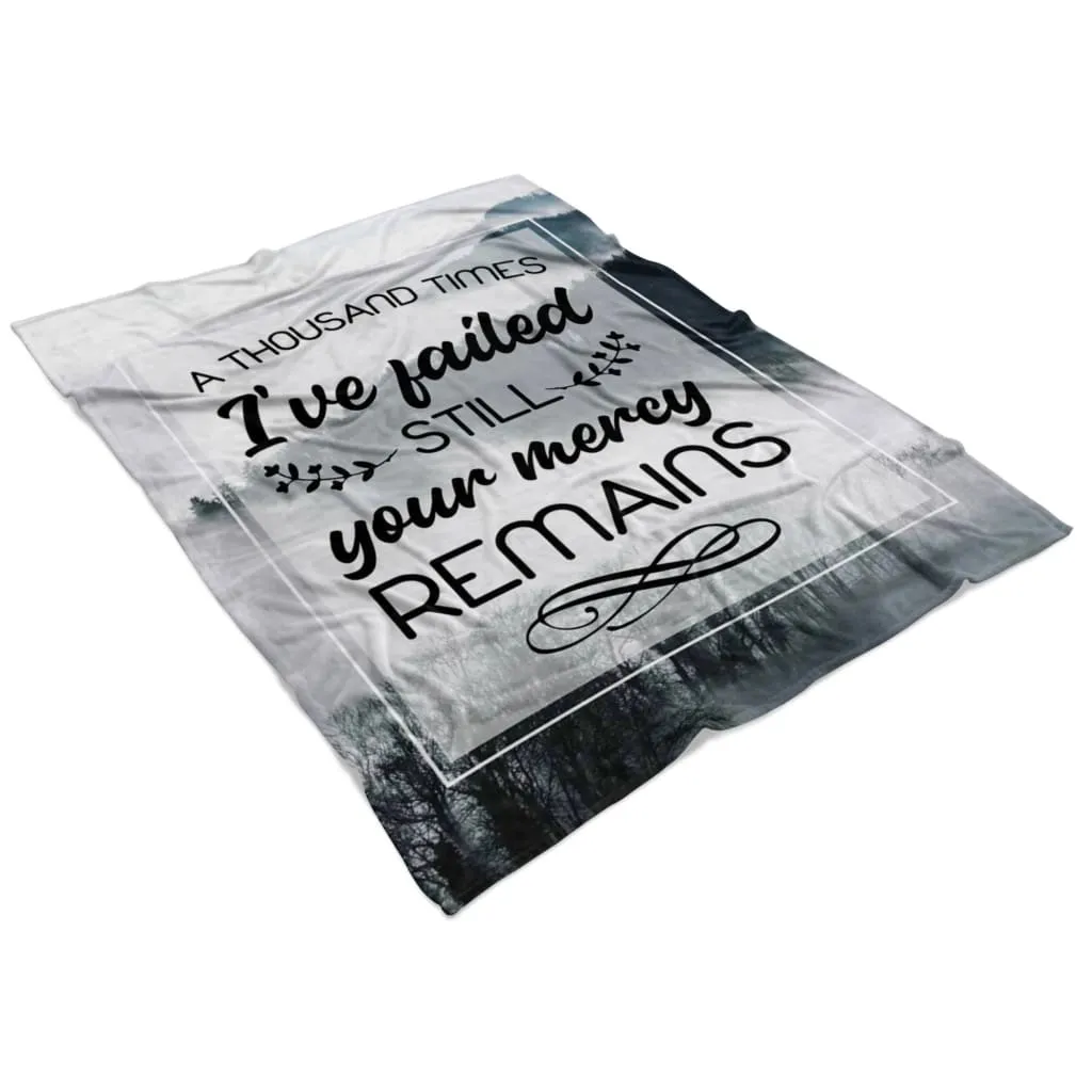 A Thousand Times I've Failed Still Your Mercy Remains Fleece Blanket - Christian Blanket - Bible Verse Blanket