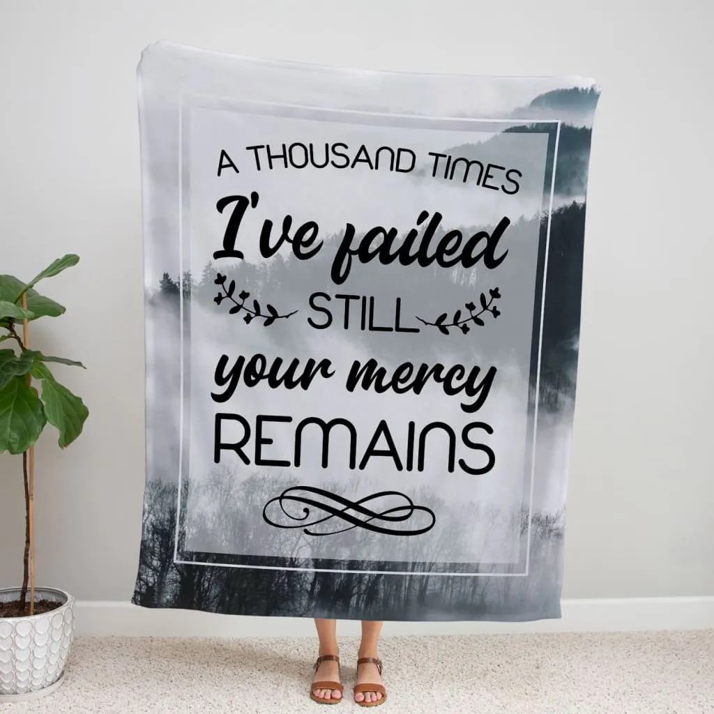 A Thousand Times I've Failed Still Your Mercy Remains Fleece Blanket - Christian Blanket - Bible Verse Blanket