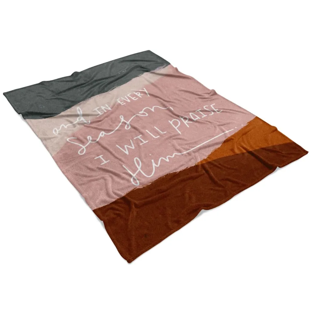 And In Every Season I Will Praise Him Fleece Blanket - Christian Blanket - Bible Verse Blanket