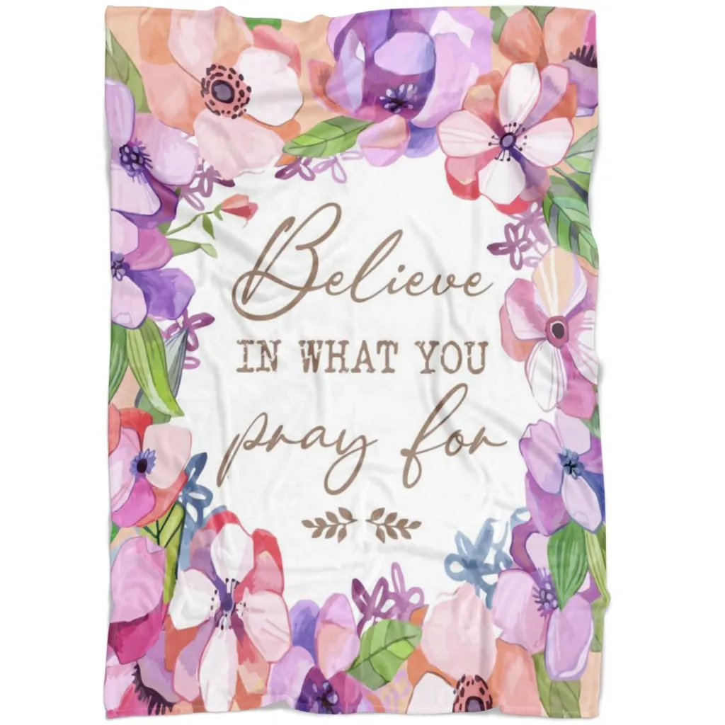 Believe In What You Pray For Fleece Blanket - Christian Blanket - Bible Verse Blanket