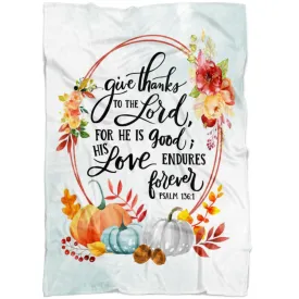 Give Thanks To The Lord For He Is Good Psalm 136 1 Fleece Blanket - Christian Blanket - Bible Verse Blanket