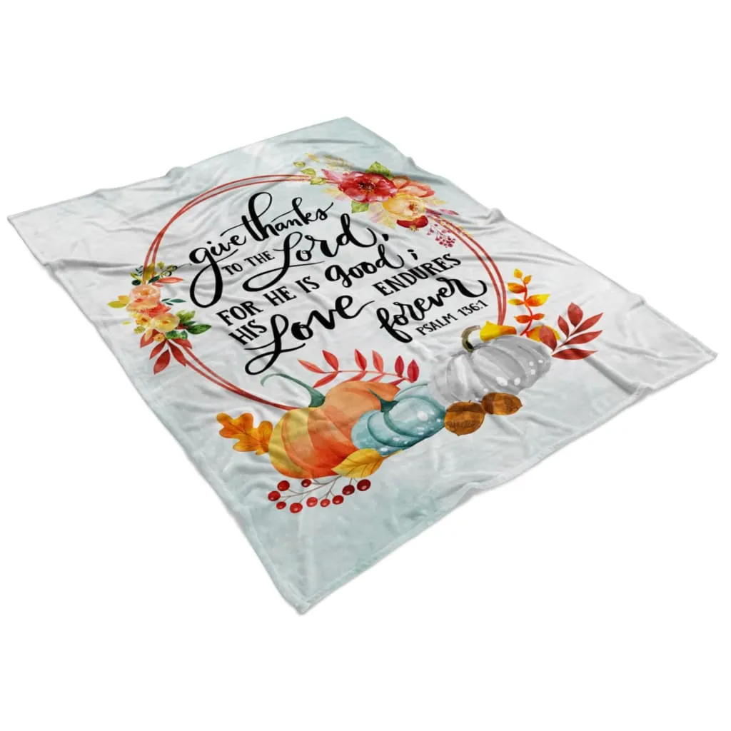 Give Thanks To The Lord For He Is Good Psalm 136 1 Fleece Blanket - Christian Blanket - Bible Verse Blanket