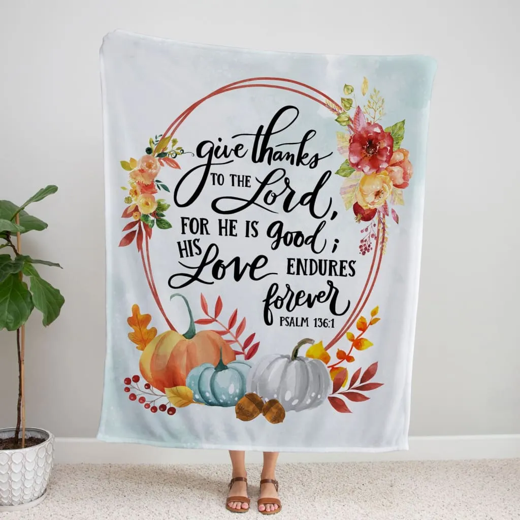 Give Thanks To The Lord For He Is Good Psalm 136 1 Fleece Blanket - Christian Blanket - Bible Verse Blanket